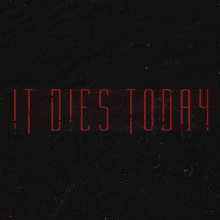 It Dies Today